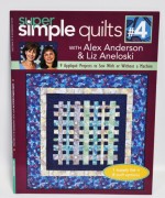 Super Simple Quilts #4 By Alex Anderson and Liz Aneloski