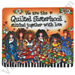 We are the Quilted Sisterhood Stitched Together With Love Mouse Pad