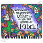 Behind Every Magnificent Quilter is a Substantial Amount of Fabric Mouse Pad